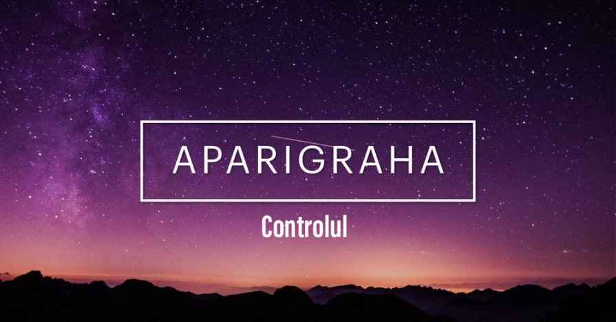 Yoghinii contemporani nu mai practică esența yoga. Parta a VI a - Aparigraha. cer-aparigraha